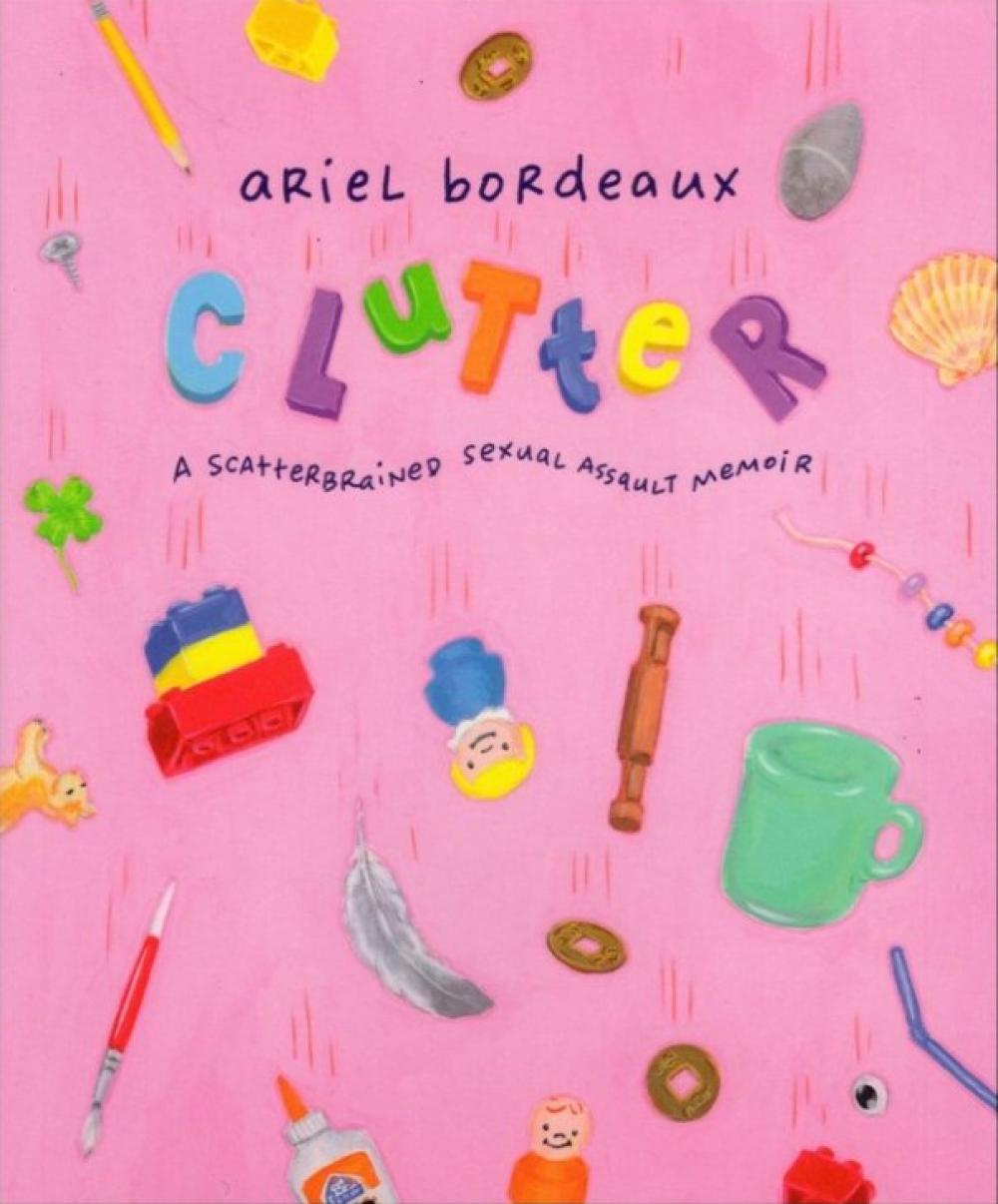 Clutter: A Scatterbrained Sexual Assault Memoir