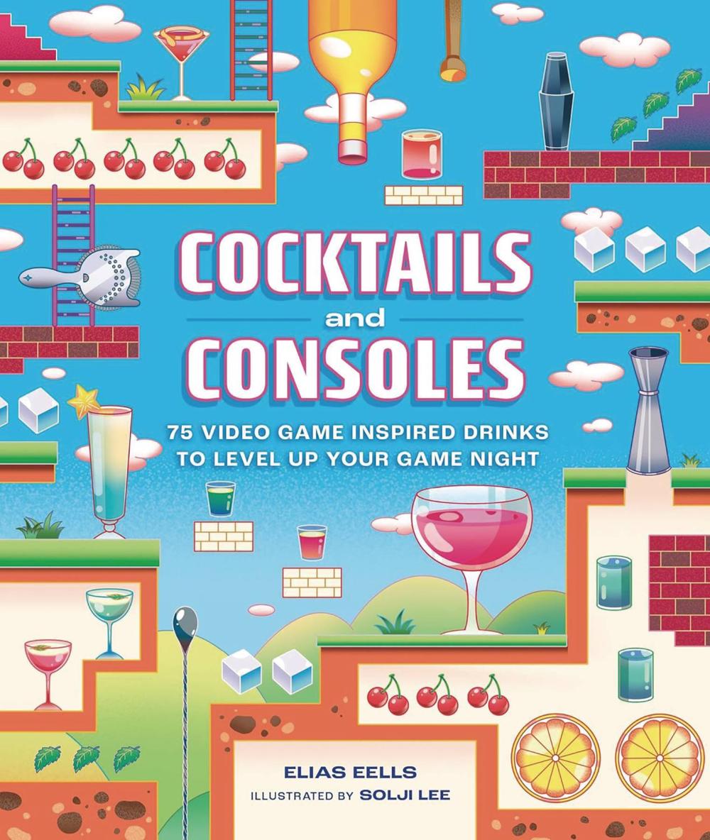 COCKTAILS AND CONSOLES 75 VIDEO GAME-INSPIRED DRINKS