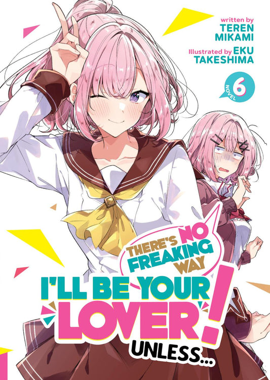 THERES NO FREAKING WAY ILL BE YOUR LOVER UNLESS LIGHT NOVEL TP VOL 06