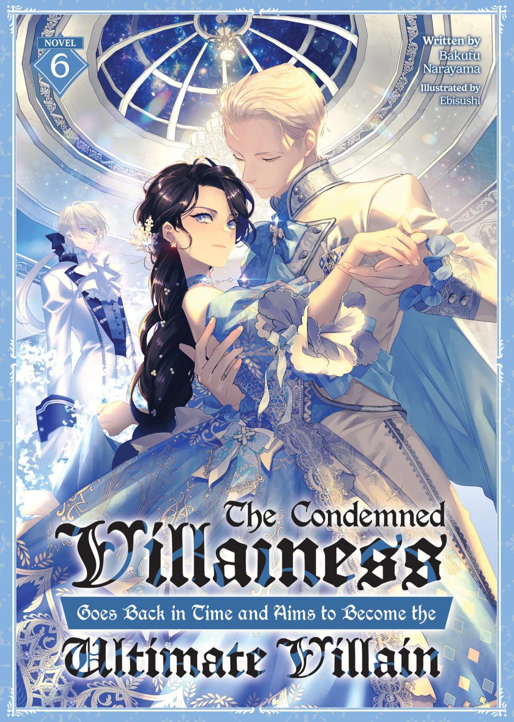 CONDEMNED VILLAINESS GOES BACK IN TIME AND AIMS TO BECOME THE ULTIMATE VILLAIN LIGHT NOVEL TP VOL 06